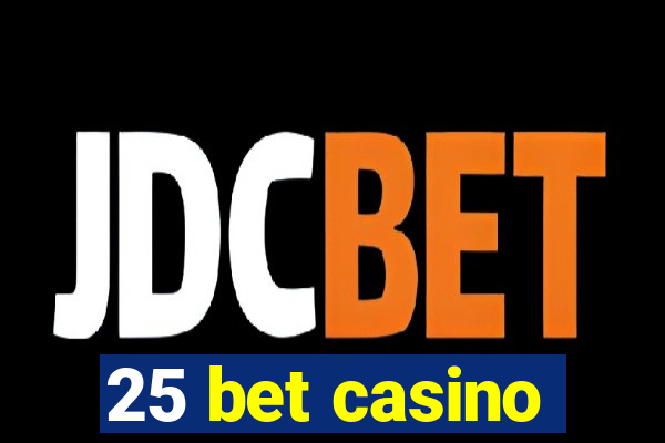 25 bet casino